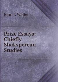 Prize Essays: Chiefly Shaksperean Studies.