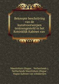 Beknopte beschrijving van de kunstvoorwerpen tentoongesteld in het Koninklijk Kabinet van .