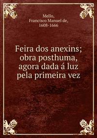 Feira dos anexins; obra posthuma, agora dada ? luz pela primeira vez