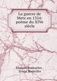 La guerre de Metz en 1324: po?me du XIVe si?cle