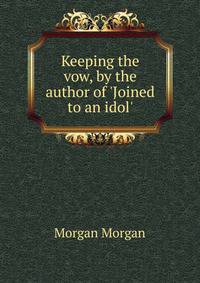 Keeping the vow, by the author of 'Joined to an idol'.