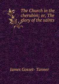 The Church in the cherubim; or, The glory of the saints