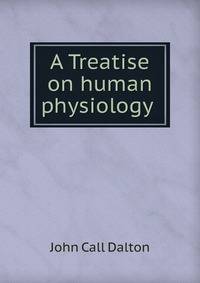 A Treatise on human physiology .