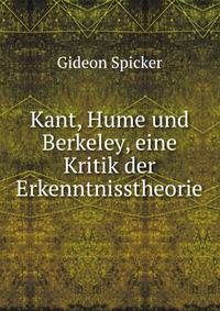 Kant, Hume und Berkeley, eine Kritik der Erkenntnisstheorie