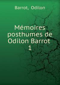 Mmoires posthumes de Odilon Barrot .. 1