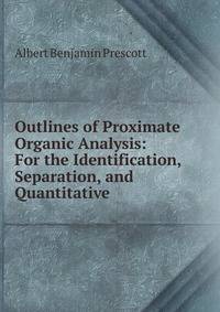 Outlines of Proximate Organic Analysis: For the Identification, Separation, and Quantitative .