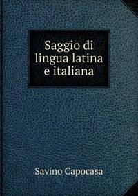 Saggio di lingua latina e italiana