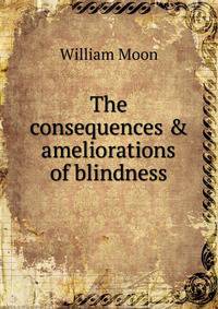 The consequences &amp; ameliorations of blindness