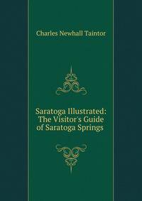 Saratoga Illustrated: The Visitor's Guide of Saratoga Springs .