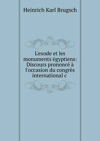 L'exode et les monuments ?gyptiens: Discours prononc? ? l'occasion du congr?s international c .