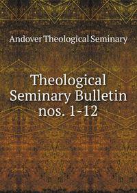 Theological Seminary Bulletin. nos. 1-12