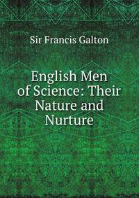 English Men of Science: Their Nature and Nurture