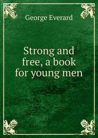 Strong and free, a book for young men