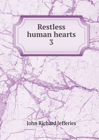 Restless human hearts. 3
