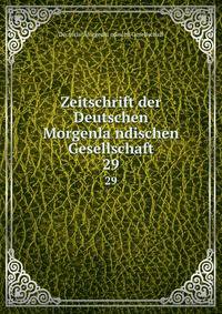 Zeitschrift der Deutschen Morgenlandischen Gesellschaft. 29