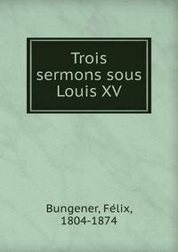 Trois sermons sous Louis XV
