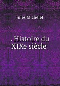 . Histoire du XIXe si?cle .