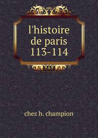 l`histoire de paris. 113-114