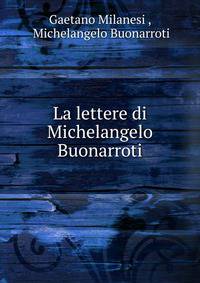 La lettere di Michelangelo Buonarroti