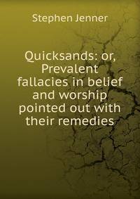 Quicksands: or, Prevalent fallacies in belief and worship pointed out with their remedies