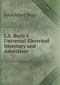 J.A. Berly's Universal Electrical Directory and Advertiser