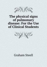 The physical signs of pulmonary disease: For the Use of Clinical Students