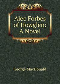 Alec Forbes of Howglen: A Novel