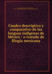 Cuadro descriptivo y comparativo de las lenguas indi?genas de Me?xico : o tratado de filogi?a mexicana