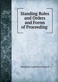 Standing Rules and Orders and Forms of Proceeding .