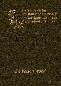 A Treatise on the Resistance of Materials: And an Appendix on the Preservation of Timber