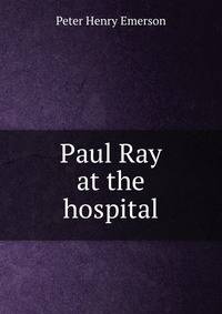Paul Ray at the hospital