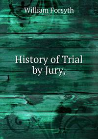 History of Trial by Jury,