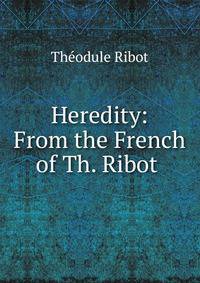 Heredity: From the French of Th. Ribot .