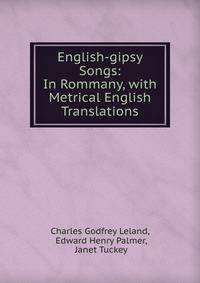 English-gipsy Songs: In Rommany, with Metrical English Translations