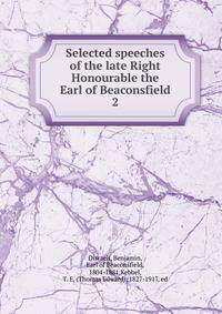 Selected speeches of the late Right Honourable the Earl of Beaconsfield. 2