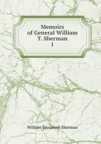 Memoirs of General William T. Sherman. 1