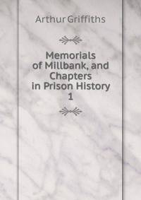 Memorials of Millbank, and Chapters in Prison History. 1
