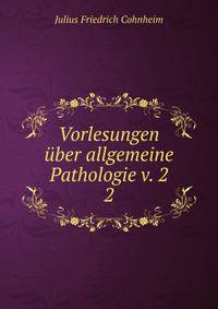 Vorlesungen ber allgemeine Pathologie v. 2. 2