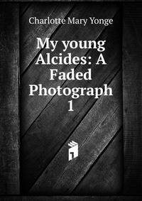 My young Alcides: A Faded Photograph. 1