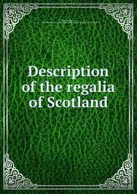 Description of the regalia of Scotland