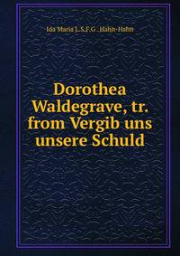 Dorothea Waldegrave, tr. from Vergib uns unsere Schuld.
