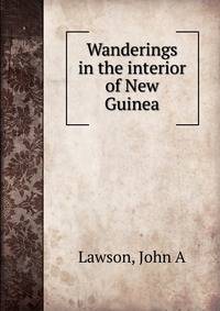 Wanderings in the interior of New Guinea