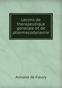 Lecons de therapeutique generale et de pharmacodynamie