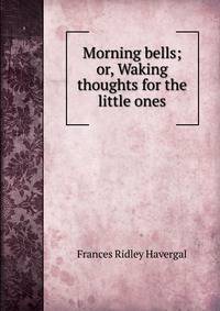 Morning bells; or, Waking thoughts for the little ones