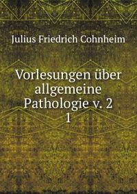 Vorlesungen ber allgemeine Pathologie v. 2. 1