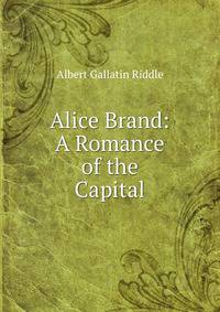 Alice Brand: A Romance of the Capital