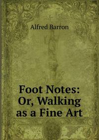 Foot Notes: Or, Walking as a Fine Art