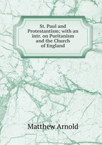 St. Paul and Protestantism; with an intr. on Puritanism and the Church of England