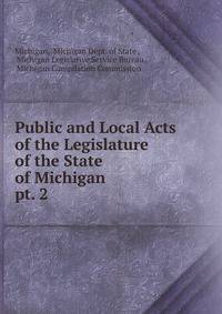 Public and Local Acts of the Legislature of the State of Michigan. pt. 2