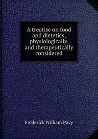 A treatise on food and dietetics, physiologically, and therapeutically considered